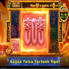 banca falsa fortune tiger